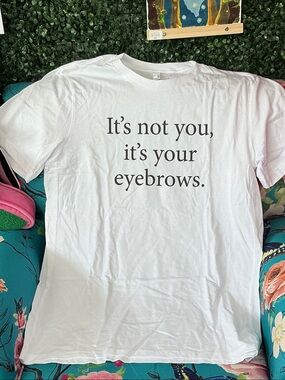 White Graphic Tee "It's not you, it's your eyebrows."
